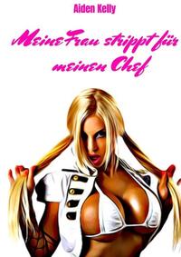 Meine Frau strippt für meinen Chef