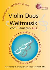 " Violin-Duos: Weltmusik vom Feinsten " u.a. aus Brasilien, Italien, Spanien/Portugal, Russland, Kroatien ... Hauptband (Vl.1) und Einlegeband (Vl.2) ; Einzelstimmen und Partituren