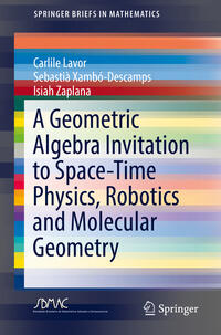 A Geometric Algebra Invitation to Space-Time Physics, Robotics and Molecular Geometry