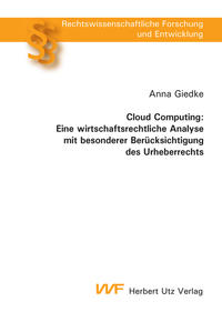 Cloud Computing: Eine wirtschaftsrechtliche Analyse mit besonderer Berücksichtigung des Urheberrechts