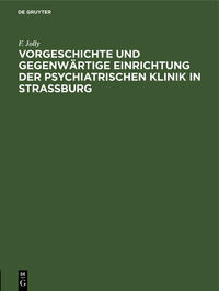 Vorgeschichte und gegenwärtige Einrichtung der psychiatrischen Klinik in Straßburg