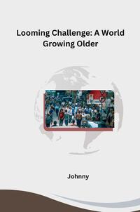 Looming Challenge: A World Growing Older