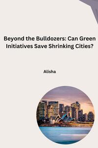 Beyond the Bulldozers: Can Green Initiatives Save Shrinking Cities?