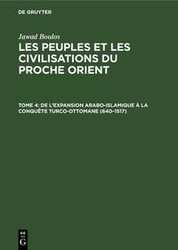 Jawad Boulos: Les peuples et les civilisations du Proche Orient / De l’expansion Arabo-Islamique à la conquête turco-ottomane (640–1517)