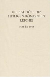 Die Bischöfe des Heiligen Römischen Reiches 1648 bis 1803.