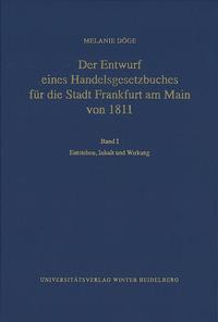 Der Entwurf eines Handelsgesetzbuches für die Stadt Frankfurt am Main von 1811 / Entstehen, Inhalt und Wirkung