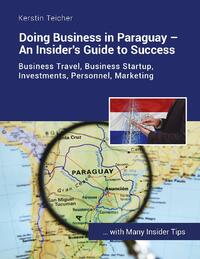 Doing Business in Paraguay - An Insider's Guide to Success