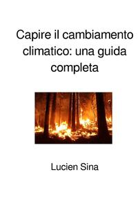 Capire il cambiamento climatico: una guida completa