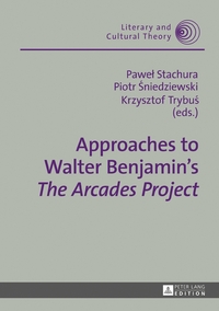 Approaches to Walter Benjamin’s «The Arcades Project»