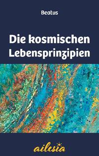 Die kosmischen Lebensprinzipien