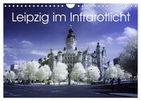 Leipzig im Infrarotlicht (Wandkalender 2025 DIN A4 quer), CALVENDO Monatskalender