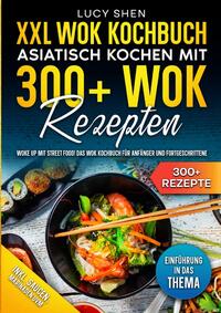 XXL Wok Kochbuch – Asiatisch kochen mit 300+Wok Rezepten