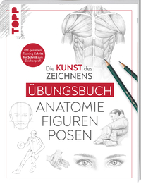 Die Kunst des Zeichnens - Anatomie Figuren Posen Übungsbuch