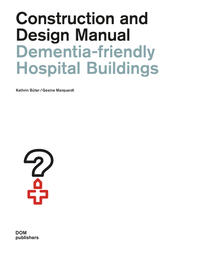 Dementia-friendly Hospital Buildings. Construction and Design Manual