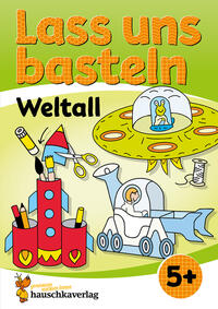 Lass uns basteln – Bastelbuch ab 5 Jahre – Weltall