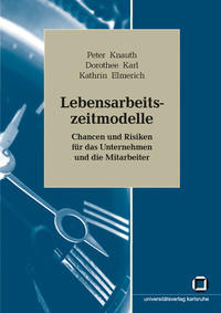 Lebensarbeitszeitmodelle : Chancen und Risiken für das Unternehmen und die Mitarbeiter