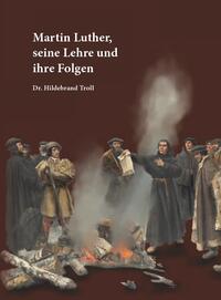 Martin Luther, seine Lehre und ihre Folgen