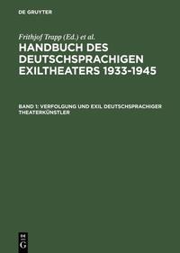 Handbuch des deutschsprachigen Exiltheaters 1933-1945 / Verfolgung und Exil deutschsprachiger Theaterkünstler