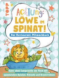 Achtung! - Löwe im Spinat: Das Restaurant-Mitmachbuch