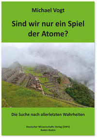 Sind wir nur ein Spiel der Atome?