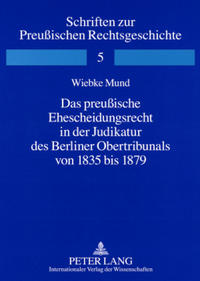 Das preußische Ehescheidungsrecht in der Judikatur des Berliner Obertribunals von 1835 bis 1879