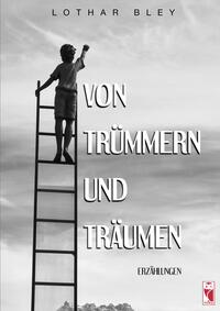 Von Trümmern und Träumen