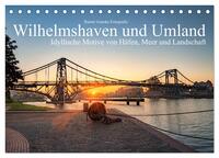 Wilhelmshaven und Umland - Idyllische Motive von Häfen, Meer und Landschaft (Tischkalender 2025 DIN A5 quer), CALVENDO Monatskalender