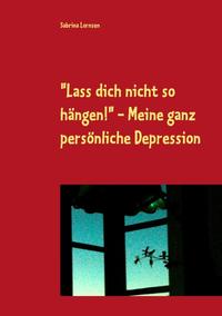 "Lass dich nicht so hängen" - meine ganz persönliche Depression