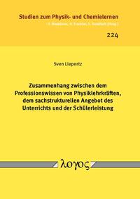 Zusammenhang zwischen dem Professionswissen von Physiklehrkräften, dem sachstrukturellen Angebot des Unterrichts und der Schülerleistung