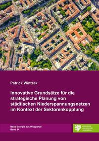 Neue Energie aus Wuppertal / Innovative Grundsätze für die strategische Planung von städtischen Niederspannungsnetzen im Kontext der Sektorenkopplung