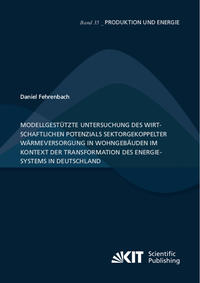 Modellgestützte Untersuchung des wirtschaftlichen Potenzials sektorgekoppelter Wärmeversorgung in Wohngebäuden im Kontext der Transformation des Energiesystems in Deutschland