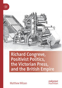 Richard Congreve, Positivist Politics, the Victorian Press, and the British Empire