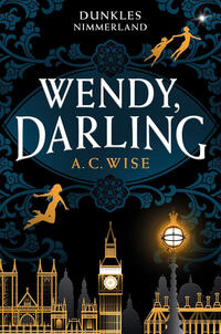 Wendy, Darling – Dunkles Nimmerland (mit gestaltetem Farbschnitt)