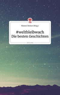 #weltbleibwach. Die besten Geschichten. Life is a story - story.one