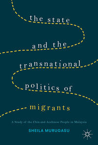 The State and the Transnational Politics of Migrants: A Study of the Chins and the Acehnese in Malaysia