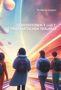 GENERATIONEN Y und Z: DIE PRAGMATISCHEN TRÄUMER