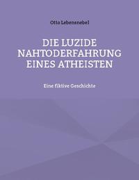 Die luzide Nahtoderfahrung eines Atheisten