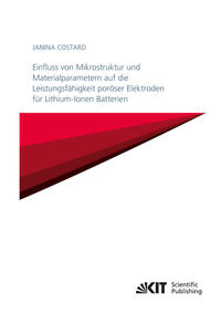 Einfluss von Mikrostruktur und Materialparametern auf die Leistungsfähigkeit poröser Elektroden für Lithium-Ionen Batterien