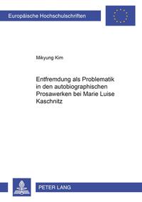 Entfremdung als Problematik in den autobiographischen Prosawerken bei Marie Luise Kaschnitz