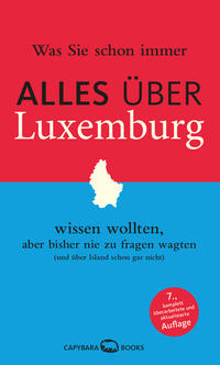 Was Sie schon immer ALLES ÜBER LUXEMBURG wissen wollten, aber bisher nie zu fragen wagten