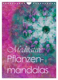 Meditative Pflanzenmandalas (Wandkalender 2025 DIN A4 hoch), CALVENDO Monatskalender