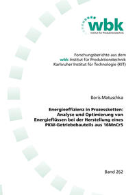 Energieeffizienz in Prozessketten: Analyse und Optimierung von Energieflüssen bei der Herstellung eines PKW-Getriebebauteils aus 16MnCr5