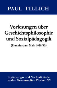 Paul Tillich: Gesammelte Werke. Ergänzungs- und Nachlaßbände / Vorlesungen über Geschichtsphilosophie und Sozialpädagogik