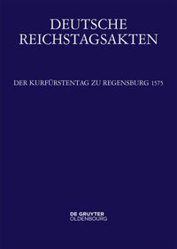 Deutsche Reichstagsakten. Reichsversammlungen 1556-1662 / Der Kurfürstentag zu Regensburg 1575