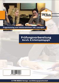 Industriemeister: Fragenkatalog Berufs- & Arbeitspädagogik (Buch-/Printversion) incl. Lösungsbogen