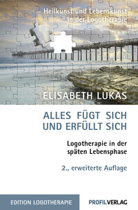 Alles fügt sich und erfüllt sich. Logotherapie in der späten Lebensphase