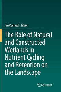 The Role of Natural and Constructed Wetlands in Nutrient Cycling and Retention on the Landscape