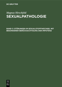 Magnus Hirschfeld: Sexualpathologie / Störungen im Sexualstoffwechsel mit besonderer Berücksichtigung der Impotenz