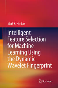 Intelligent Feature Selection for Machine Learning Using the Dynamic Wavelet Fingerprint