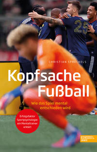 Kopfsache Fußball. Wie das Spiel mental entschieden wird